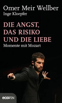 Abbildung von Meir Wellber / Kloepfer | Die Angst, das Risiko und die Liebe | 1. Auflage | 2017 | beck-shop.de