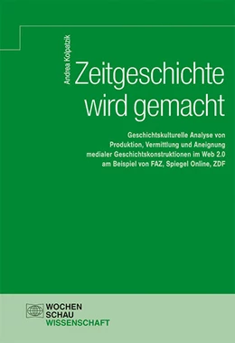 Abbildung von Kolpatzik | Zeitgeschichte wird gemacht | 1. Auflage | 2016 | beck-shop.de