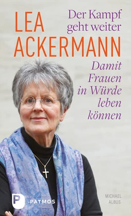 Abbildung von Ackermann | Lea Ackermann. Der Kampf geht weiter - Damit Frauen in Würde leben können | 1. Auflage | 2017 | beck-shop.de