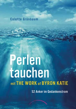 Abbildung von Grünbaum | Perlen tauchen mit The Work of Byron Katie | 1. Auflage | 2017 | beck-shop.de