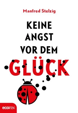 Abbildung von Stelzig | Keine Angst vor dem Glück | 1. Auflage | 2017 | beck-shop.de