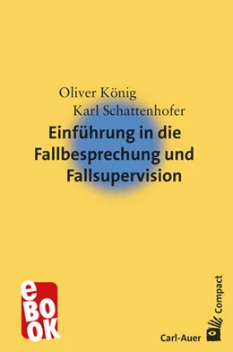 Abbildung von König / Schattenhofer | Einführung in die Fallbesprechung und Fallsupervision | 1. Auflage | 2017 | beck-shop.de