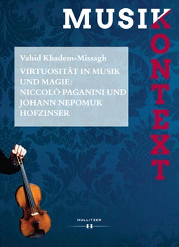 Abbildung von Khadem-Missagh / Szabó-Knotik | Virtuosität in Musik und Magie: Niccolò Paganini und Johann Nepomuk Hofzinser | 1. Auflage | 2016 | beck-shop.de