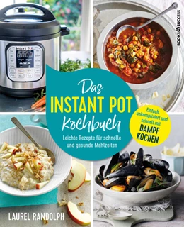 Abbildung von Randolph | Das Instant-Pot-Kochbuch | 1. Auflage | 2017 | beck-shop.de