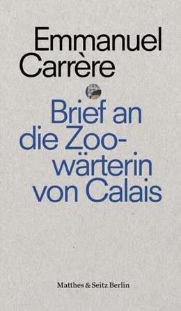 Abbildung von Carrère | Brief an eine Zoowärterin aus Calais | 1. Auflage | 2017 | beck-shop.de