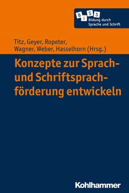 Abbildung von Titz / Geyer | Konzepte zur Sprach- und Schriftsprachförderung entwickeln | 1. Auflage | 2017 | beck-shop.de