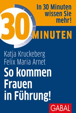 Abbildung von Kruckeberg / Arnet | 30 Minuten So kommen Frauen in Führung! | 1. Auflage | 2018 | beck-shop.de