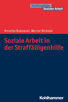 Abbildung von Bukowski / Nickolai | Soziale Arbeit in der Straffälligenhilfe | 1. Auflage | 2018 | beck-shop.de
