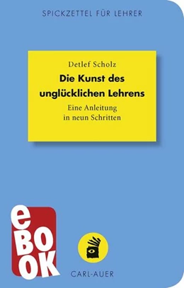 Abbildung von Scholz | Die Kunst des unglücklichen Lehrens | 1. Auflage | 2018 | beck-shop.de