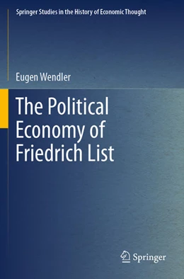 Abbildung von Wendler | The Political Economy of Friedrich List | 1. Auflage | 2023 | beck-shop.de