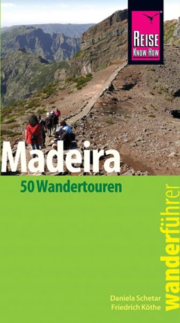 Abbildung von Schetar / Köthe | Reise Know-How Wanderführer Madeira (50 Wandertouren): mit Karten, Höhenprofilen und GPS-Tracks | 1. Auflage | 2018 | beck-shop.de