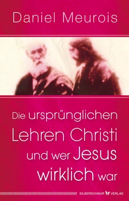 Abbildung von Meurois | Die ursprünglichen Lehren Christi und wer Jesus wirklich war | 1. Auflage | 2018 | beck-shop.de