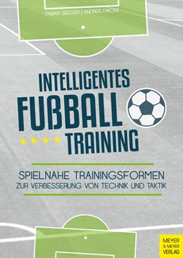 Abbildung von Seeger / Fincke | Intelligentes Fußballtraining | 1. Auflage | 2018 | beck-shop.de