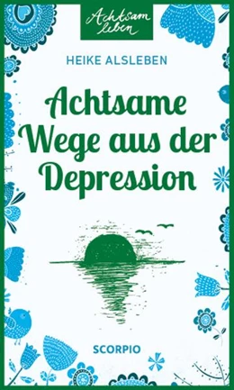 Abbildung von Alsleben | Achtsame Wege aus der Depression | 1. Auflage | 2018 | beck-shop.de