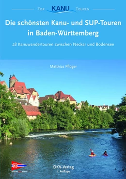 Abbildung von Pflüger / Deutscher Kanu-Verband | Die schönsten Kanu- und SUP-Touren in Baden-Württemberg | 1. Auflage | 2018 | beck-shop.de