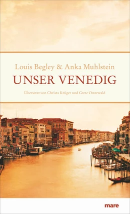 Abbildung von Begley / Muhlstein | Unser Venedig | 1. Auflage | 2019 | beck-shop.de