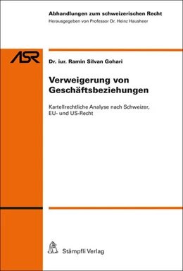 Abbildung von Gohari | Verweigerung von Geschäftsbeziehungen: Kartellrechtliche Analyse nach Schweizer, EU- und US-Recht | 1. Auflage | 2017 | beck-shop.de