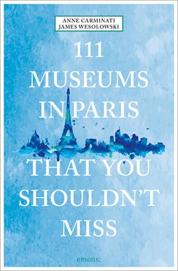 Abbildung von Carminati / Wesolowski | 111 Museums in Paris That You Shouldn't Miss | 2. Auflage | 2024 | beck-shop.de