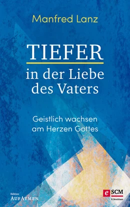 Abbildung von Lanz | Tiefer in der Liebe des Vaters | 1. Auflage | 2020 | beck-shop.de