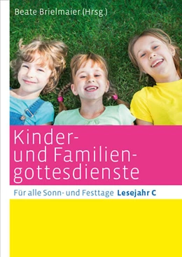 Abbildung von Brielmaier | Kinder- und Familiengottesdienste für alle Sonn- und Festtage | 1. Auflage | 2018 | beck-shop.de