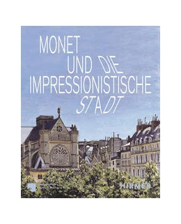 Abbildung von Gleis / Hein | Monet und die impressionistische Stadt | 1. Auflage | 2024 | beck-shop.de
