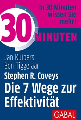 Abbildung von Kuipers / Tiggelaar | 30 Minuten Stephen R. Coveys Die 7 Wege zur Effektivität | 1. Auflage | 2020 | beck-shop.de