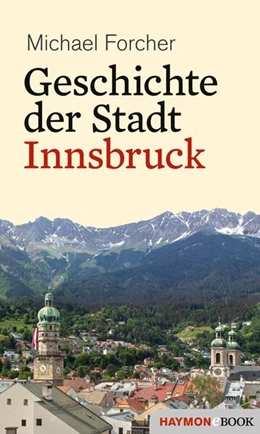 Abbildung von Forcher | Geschichte der Stadt Innsbruck | 1. Auflage | 2021 | beck-shop.de