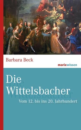 Abbildung von Beck | Die Wittelsbacher | 1. Auflage | 2020 | beck-shop.de
