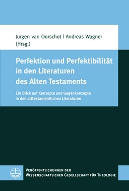 Abbildung von Oorschot / Wagner | Perfektion und Perfektibilität in den Literaturen des Alten Testaments | 1. Auflage | 2020 | beck-shop.de