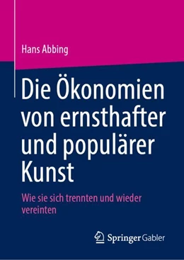 Abbildung von Abbing | Die Ökonomien von ernsthafter und populärer Kunst | 1. Auflage | 2024 | beck-shop.de