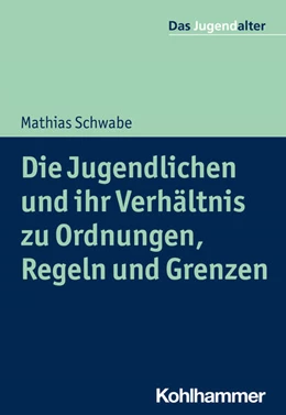 Abbildung von Schwabe | Die Jugendlichen und ihr Verhältnis zu Ordnungen, Regeln und Grenzen | 1. Auflage | 2021 | beck-shop.de