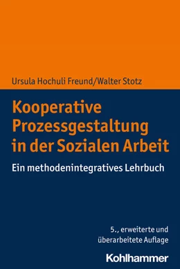 Abbildung von Hochuli Freund / Stotz | Kooperative Prozessgestaltung in der Sozialen Arbeit | 5. Auflage | 2021 | beck-shop.de