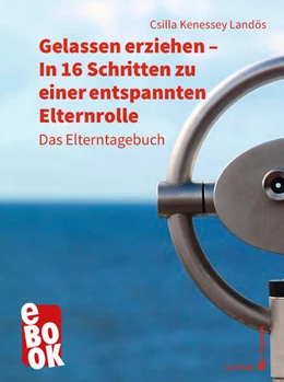 Abbildung von Kenessey Landös | Gelassen erziehen - In 16 Schritten zu einer entspannten Elternrolle | 1. Auflage | 2021 | beck-shop.de