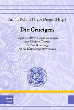 Abbildung von Kohnle / Dingel | Die Crucigers | 1. Auflage | 2021 | beck-shop.de