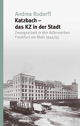 Abbildung von Rudorff | Katzbach - das KZ in der Stadt | 1. Auflage | 2021 | beck-shop.de