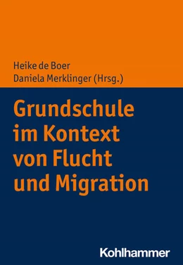 Abbildung von De Boer / Merklinger | Grundschule im Kontext von Flucht und Migration | 1. Auflage | 2021 | beck-shop.de