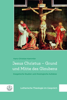Abbildung von Kammler | Jesus Christus - Grund und Mitte des Glaubens | 1. Auflage | 2021 | beck-shop.de