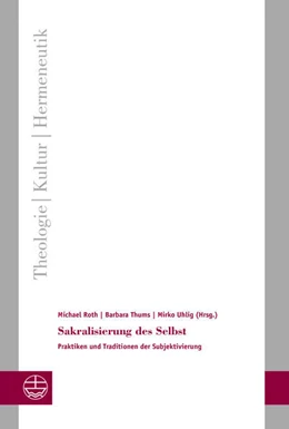 Abbildung von Roth / Thums | Sakralisierung des Selbst | 1. Auflage | 2021 | beck-shop.de