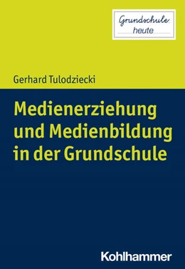 Abbildung von Tulodziecki | Medienerziehung und Medienbildung in der Grundschule | 1. Auflage | 2021 | beck-shop.de