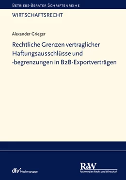 Abbildung von Grieger | Rechtliche Grenzen vertraglicher Haftungsausschlüsse und -begrenzungen in B2B-Exportverträgen | 1. Auflage | 2021 | beck-shop.de