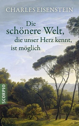 Abbildung von Eisenstein Charles | Die schönere Welt, die unser Herz kennt, ist möglich | 1. Auflage | 2021 | beck-shop.de