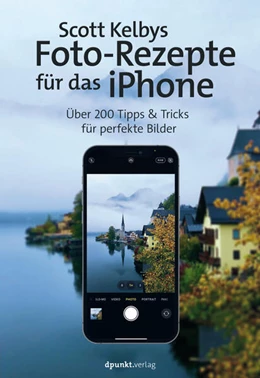 Abbildung von Kelby | Scott Kelbys Foto-Rezepte für das iPhone | 1. Auflage | 2021 | beck-shop.de