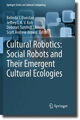 Abbildung von Dunstan / Koh | Cultural Robotics: Social Robots and Their Emergent Cultural Ecologies | 1. Auflage | 2024 | beck-shop.de