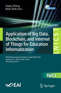 Abbildung von Zhang / Shah | Application of Big Data, Blockchain, and Internet of Things for Education Informatization | 1. Auflage | 2024 | 581 | beck-shop.de