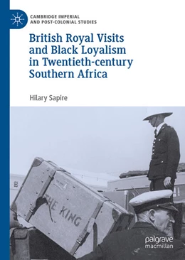 Abbildung von Sapire | British Royal Visits and Black Loyalism in Twentieth-century Southern Africa | 1. Auflage | 2024 | beck-shop.de