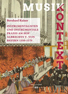 Abbildung von Rainer | Instrumentalisten und instrumentale Praxis am Hof Albrechts V. von Bayern 1550-1579 | 1. Auflage | 2021 | beck-shop.de