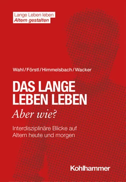 Abbildung von Wahl / Förstl | Das lange Leben leben - aber wie? | 1. Auflage | 2021 | beck-shop.de