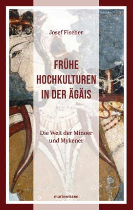 Abbildung von Fischer | Frühe Hochkulturen in der Ägäis | 1. Auflage | 2024 | beck-shop.de