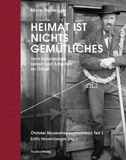 Abbildung von Heidegger / Hessenberger | Heimat ist nichts Gemütliches. Vom historischen Leben und Arbeiten im Ötztal | 1. Auflage | 2022 | beck-shop.de