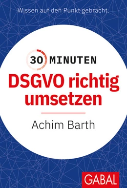 Abbildung von Barth | 30 Minuten DSGVO richtig umsetzen | 1. Auflage | 2022 | beck-shop.de